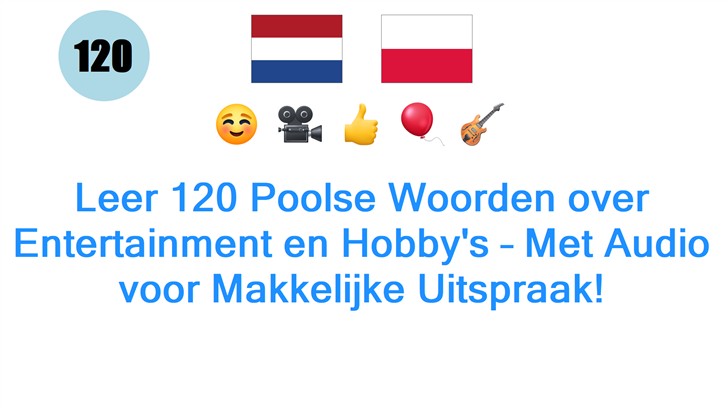 Leer 120 Poolse Woorden over Entertainment en Hobbys – Met Audio voor Makkelijke Uitspraak!